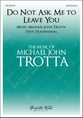 Do Not Ask Me to Leave You SATB choral sheet music cover